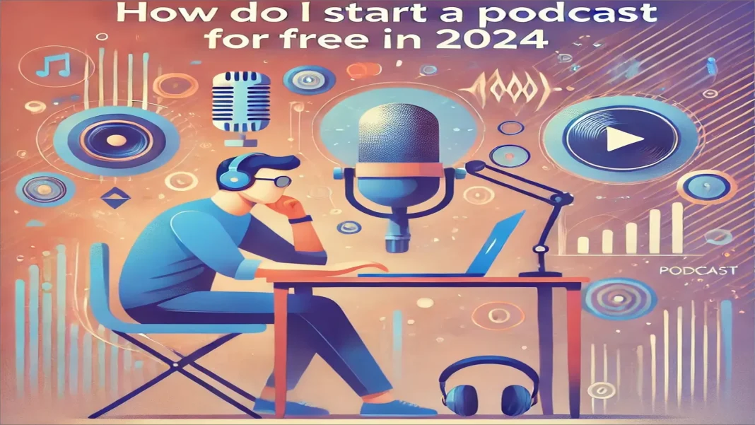 How Do I Start A Podcast For Free 2024